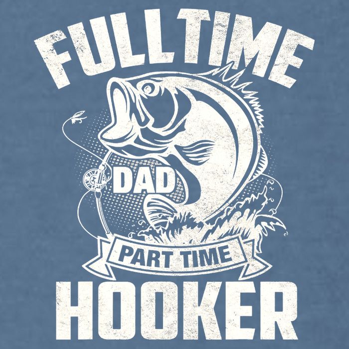 Full Time Dad Part Time Hooker Funny Father's Day Fishing Garment-Dyed Sweatshirt