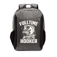 Full Time Dad Part Time Hooker Funny Father's Day Fishing Vector Backpack