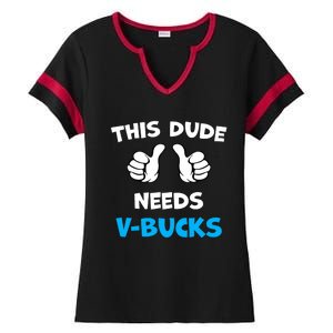 Funny This Dude Needs V Bucks Will Work For Bucks Gamer Ladies Halftime Notch Neck Tee