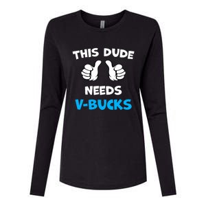 Funny This Dude Needs V Bucks Will Work For Bucks Gamer Womens Cotton Relaxed Long Sleeve T-Shirt