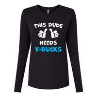 Funny This Dude Needs V Bucks Will Work For Bucks Gamer Womens Cotton Relaxed Long Sleeve T-Shirt