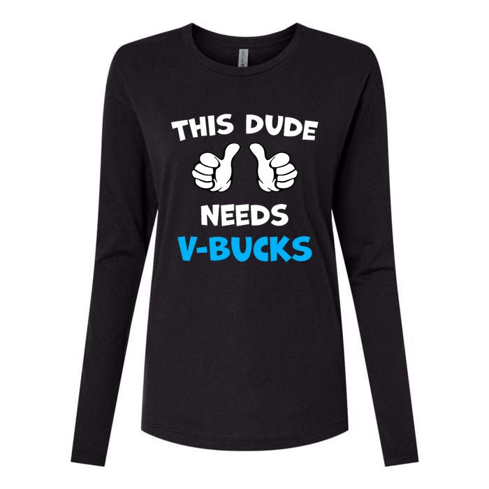 Funny This Dude Needs V Bucks Will Work For Bucks Gamer Womens Cotton Relaxed Long Sleeve T-Shirt