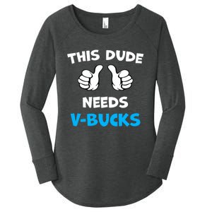 Funny This Dude Needs V Bucks Will Work For Bucks Gamer Women's Perfect Tri Tunic Long Sleeve Shirt