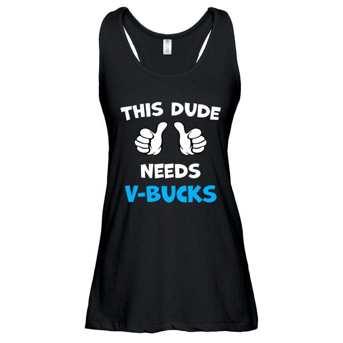 Funny This Dude Needs V Bucks Will Work For Bucks Gamer Ladies Essential Flowy Tank