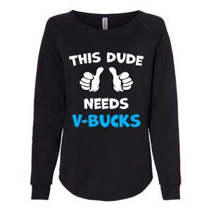 Funny This Dude Needs V Bucks Will Work For Bucks Gamer Womens California Wash Sweatshirt