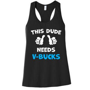 Funny This Dude Needs V Bucks Will Work For Bucks Gamer Women's Racerback Tank