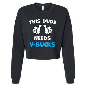 Funny This Dude Needs V Bucks Will Work For Bucks Gamer Cropped Pullover Crew