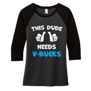 Funny This Dude Needs V Bucks Will Work For Bucks Gamer Women's Tri-Blend 3/4-Sleeve Raglan Shirt