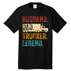 Funny Truck Driver Trucking Men Husband Dad Trucker Legend Tall T-Shirt