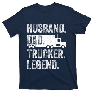 Funny Truck Driver Trucking Men Husband Dad Trucker Legend T-Shirt