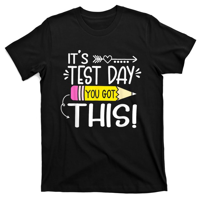 Funny Testing Day ItS Test Day You Got This Teacher Student T-Shirt