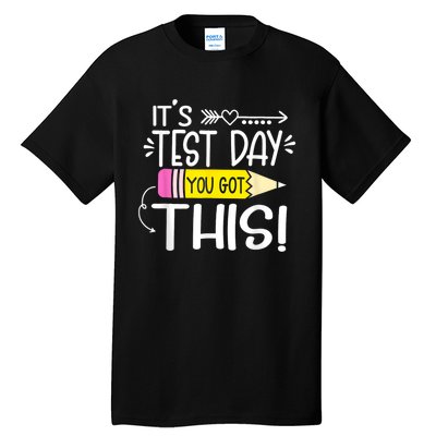 Funny Testing Day ItS Test Day You Got This Teacher Student Tall T-Shirt