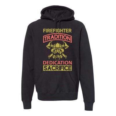 Firefighter Tradition Dedication Sacrifice Premium Hoodie