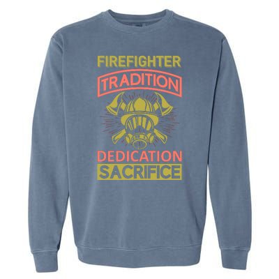 Firefighter Tradition Dedication Sacrifice Garment-Dyed Sweatshirt