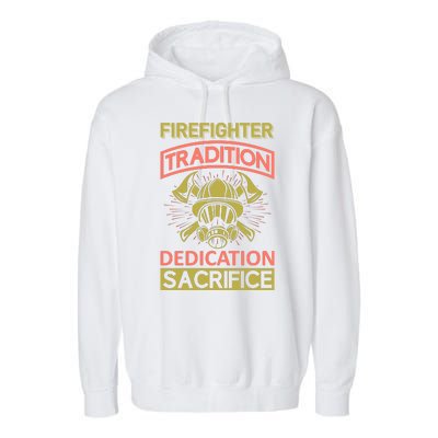 Firefighter Tradition Dedication Sacrifice Garment-Dyed Fleece Hoodie