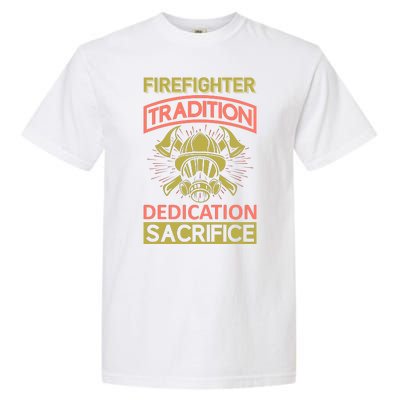 Firefighter Tradition Dedication Sacrifice Garment-Dyed Heavyweight T-Shirt