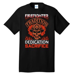 Firefighter Tradition Dedication Sacirfice Tall T-Shirt