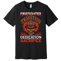 Firefighter Tradition Dedication Sacirfice Premium T-Shirt