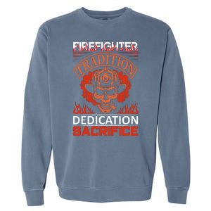 Firefighter Tradition Dedication Sacirfice Garment-Dyed Sweatshirt