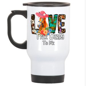 Funny Talk Derby To Me Horse Racing Funny Derby Day Love Mom Stainless Steel Travel Mug