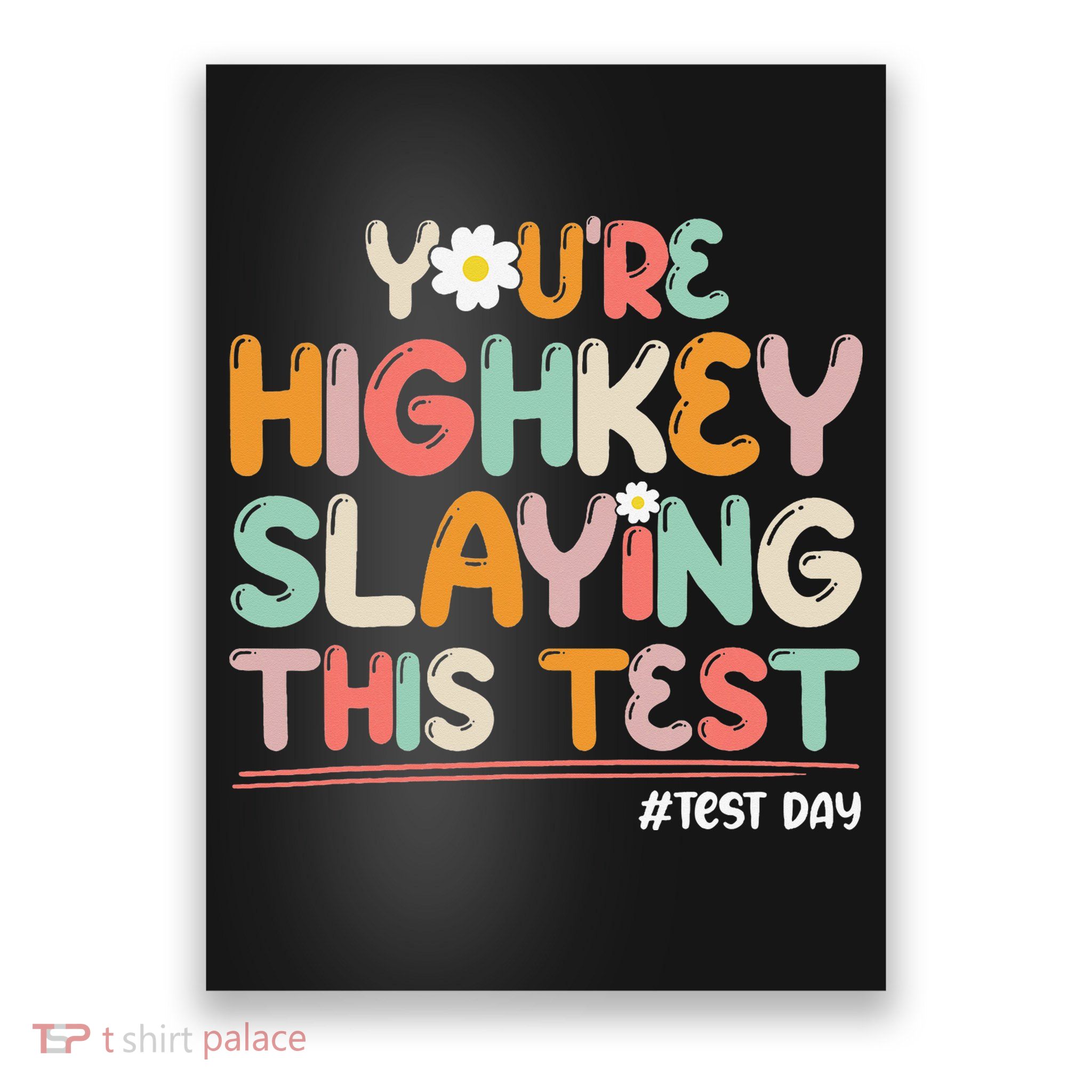 Funny Test Day Youre Highkey Slaying This Test Teacher Poster