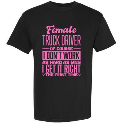 Female Truck Driver Get It Right The First Time Garment-Dyed Heavyweight T-Shirt