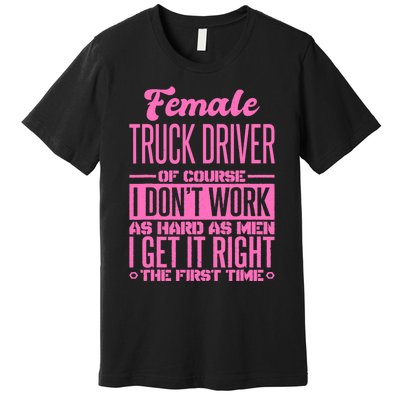 Female Truck Driver Get It Right The First Time Premium T-Shirt