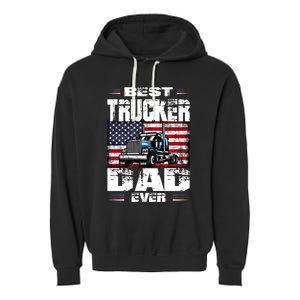 Funny Truck Driver Best Trucker Dad Ever Trucking Father Great Gift Garment-Dyed Fleece Hoodie