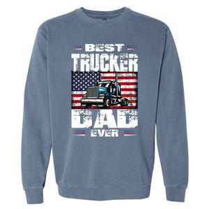 Funny Truck Driver Best Trucker Dad Ever Trucking Father Great Gift Garment-Dyed Sweatshirt