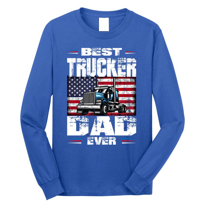 Funny Truck Driver Best Trucker Dad Ever Trucking Father Great Gift Long Sleeve Shirt