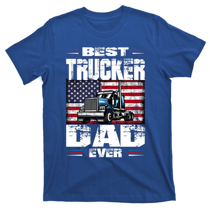 Funny Truck Driver Best Trucker Dad Ever Trucking Father Great Gift T-Shirt