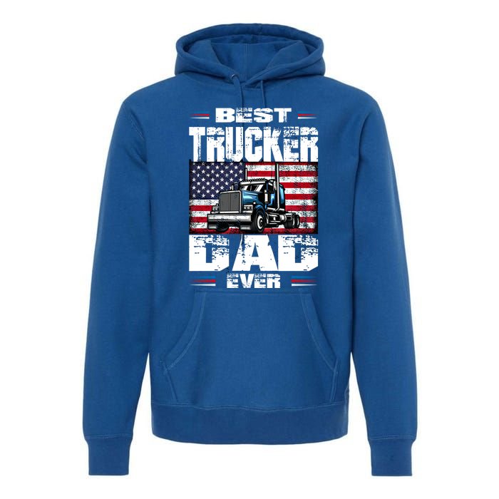 Funny Truck Driver Best Trucker Dad Ever Trucking Father Great Gift Premium Hoodie