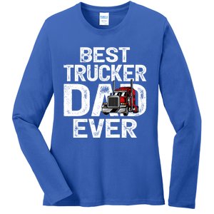 Funny Truck Driver Best Trucker Dad Ever Great Gift Ladies Long Sleeve Shirt