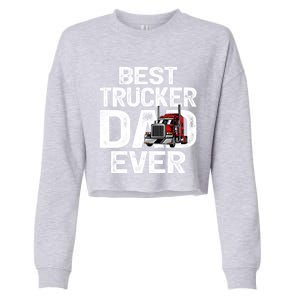 Funny Truck Driver Best Trucker Dad Ever Great Gift Cropped Pullover Crew