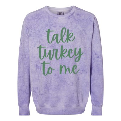 Funny Thanksgiving Day Talk Turkey To Me Gift Colorblast Crewneck Sweatshirt