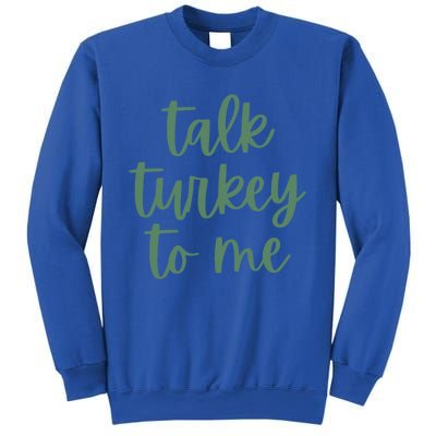 Funny Thanksgiving Day Talk Turkey To Me Gift Sweatshirt