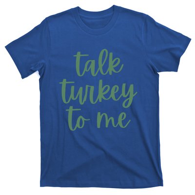 Funny Thanksgiving Day Talk Turkey To Me Gift T-Shirt