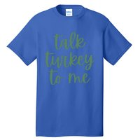 Funny Thanksgiving Day Talk Turkey To Me Gift Tall T-Shirt