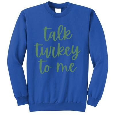 Funny Thanksgiving Day Talk Turkey To Me Gift Tall Sweatshirt