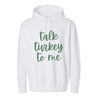 Funny Thanksgiving Day Talk Turkey To Me Gift Garment-Dyed Fleece Hoodie