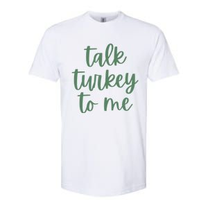 Funny Thanksgiving Day Talk Turkey To Me Gift Softstyle CVC T-Shirt