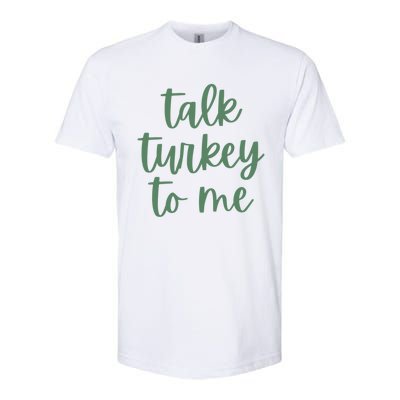 Funny Thanksgiving Day Talk Turkey To Me Gift Softstyle CVC T-Shirt