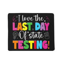 Funny Test Day Teachers I Love The Last Day Of State Testing Mousepad