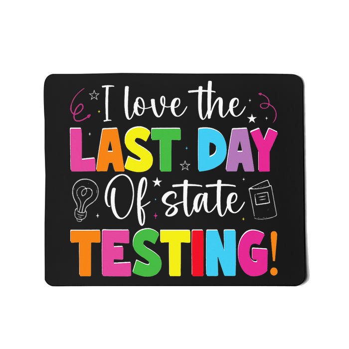 Funny Test Day Teachers I Love The Last Day Of State Testing Mousepad