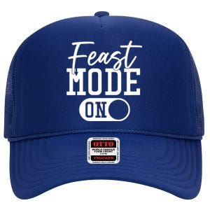 Funny Thanksgiving Dinner Gift Feast Mode On Gift High Crown Mesh Back Trucker Hat