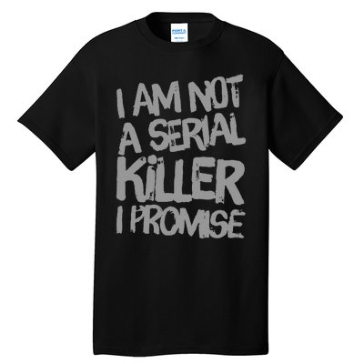 Funny Text Design Of I’M Not A Serial Killer I Promise Funny Tall T-Shirt