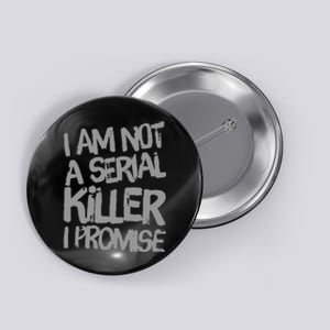 Funny Text Design Of I’M Not A Serial Killer I Promise Funny Button