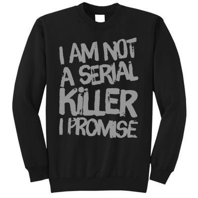 Funny Text Design Of I’M Not A Serial Killer I Promise Funny Tall Sweatshirt