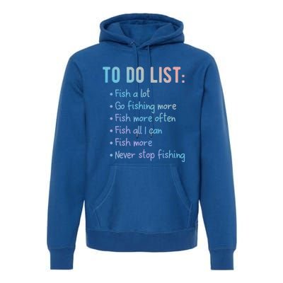 Fishing To Do List Or Gift For Fishing Family Meaningful Gift Premium Hoodie