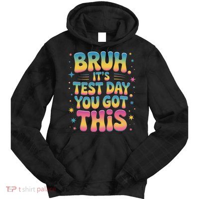 Funny Testing Day 2025 Quote Cool Test Day 2025 Teacher Tie Dye Hoodie